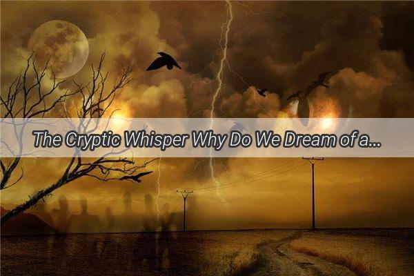 The Cryptic Whisper Why Do We Dream of a Loved Ones Passing